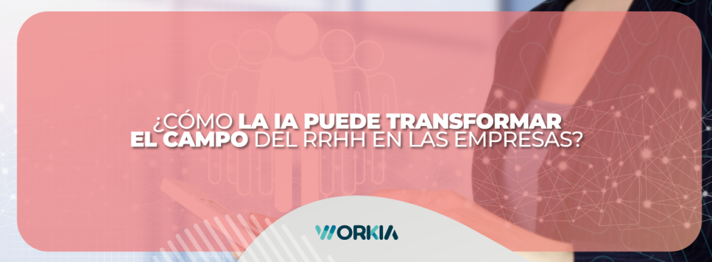 Mejorando la Gestión de RRHH con AI: Descubre cómo transformar tu Empresa