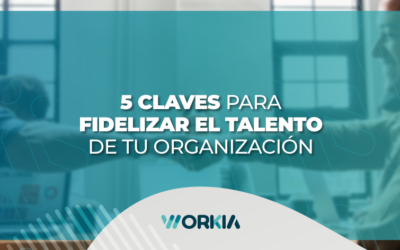 5 claves para fidelizar talento y generar una cultura exitosa