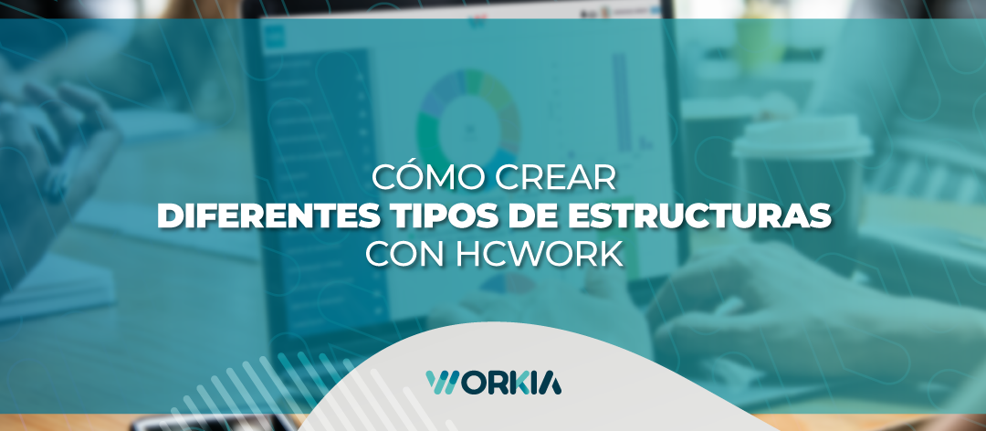 Cómo crear diferentes tipos de estructuras organizacionales con HCWork