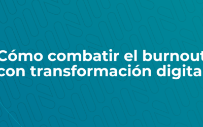 Cómo combatir el burnout con transformación digital