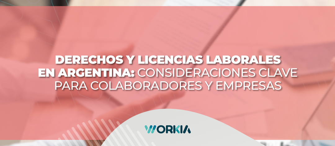 Derechos y Licencias Laborales en Argentina: Consideraciones Clave para Colaboradores y Empresas