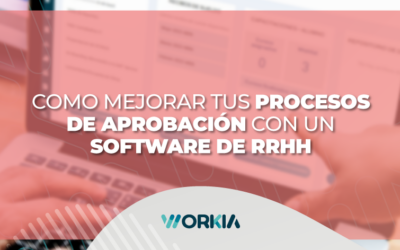 Cómo mejorar tus procesos de aprobación con un Software de RRHH