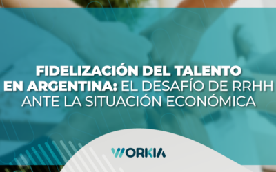 Fidelización del talento en Argentina: El desafío de RRHH ante la situación económica