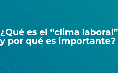 ¿Qué es el “clima laboral” y por qué es importante?