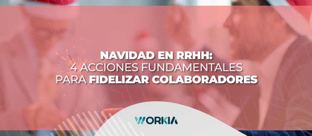 Navidad en RRHH: 4 Acciones Fundamentales para Fidelizar Colaboradores