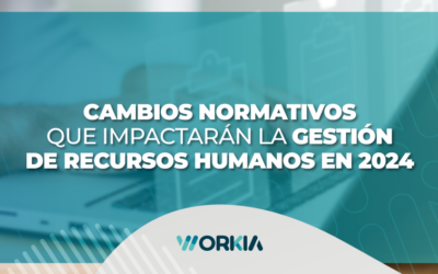 Cambios normativos que impactarán la gestión de Recursos Humanos en 2024