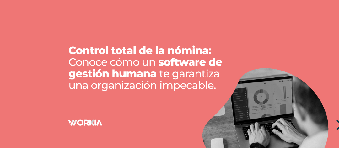 Control total de la nómina: Conoce cómo un software de gestión humana te garantiza una organización impecable