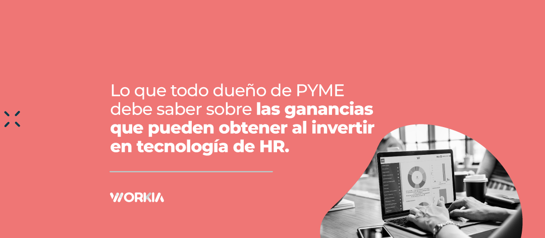 Lo que todo dueño de PYME debe saber sobre las ganancias que pueden obtener al invertir en tecnología de HR.