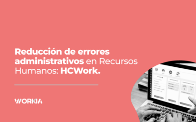 Reducción de errores administrativos en Recursos Humanos: HCWork.